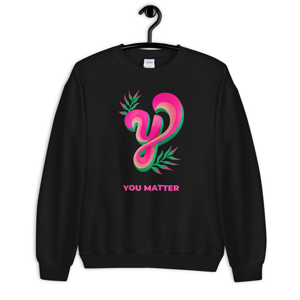 You matter unisex Sweatshirt