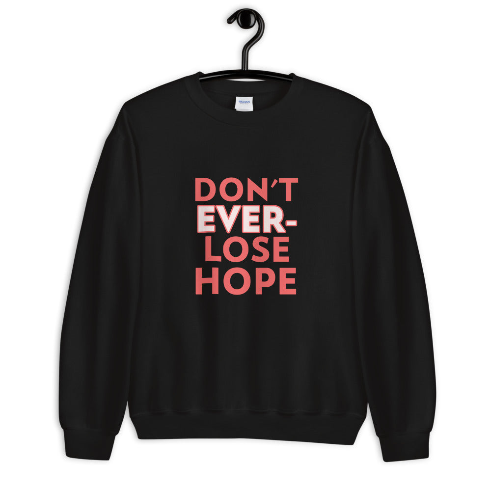 Don't Ever lose Hope unisex Sweatshirt