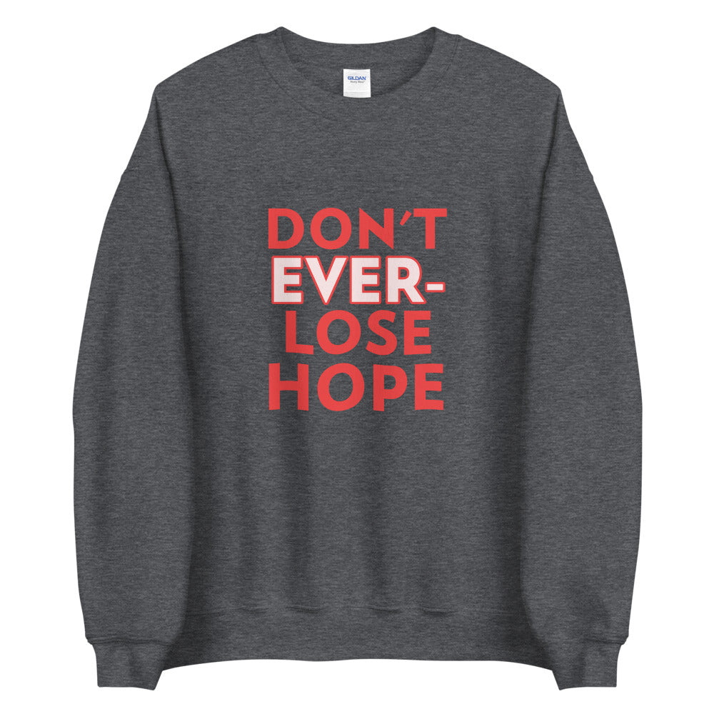 Don't Ever lose Hope unisex Sweatshirt