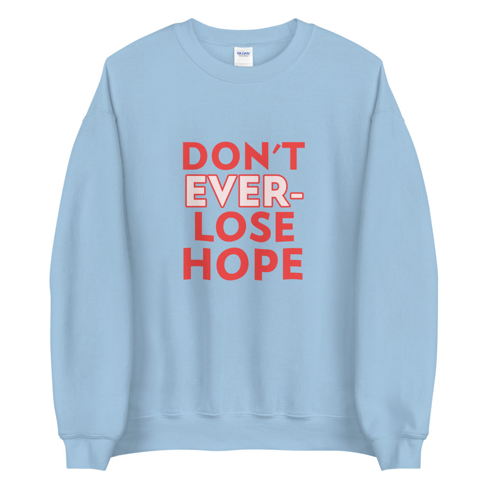 Don't Ever lose Hope unisex Sweatshirt
