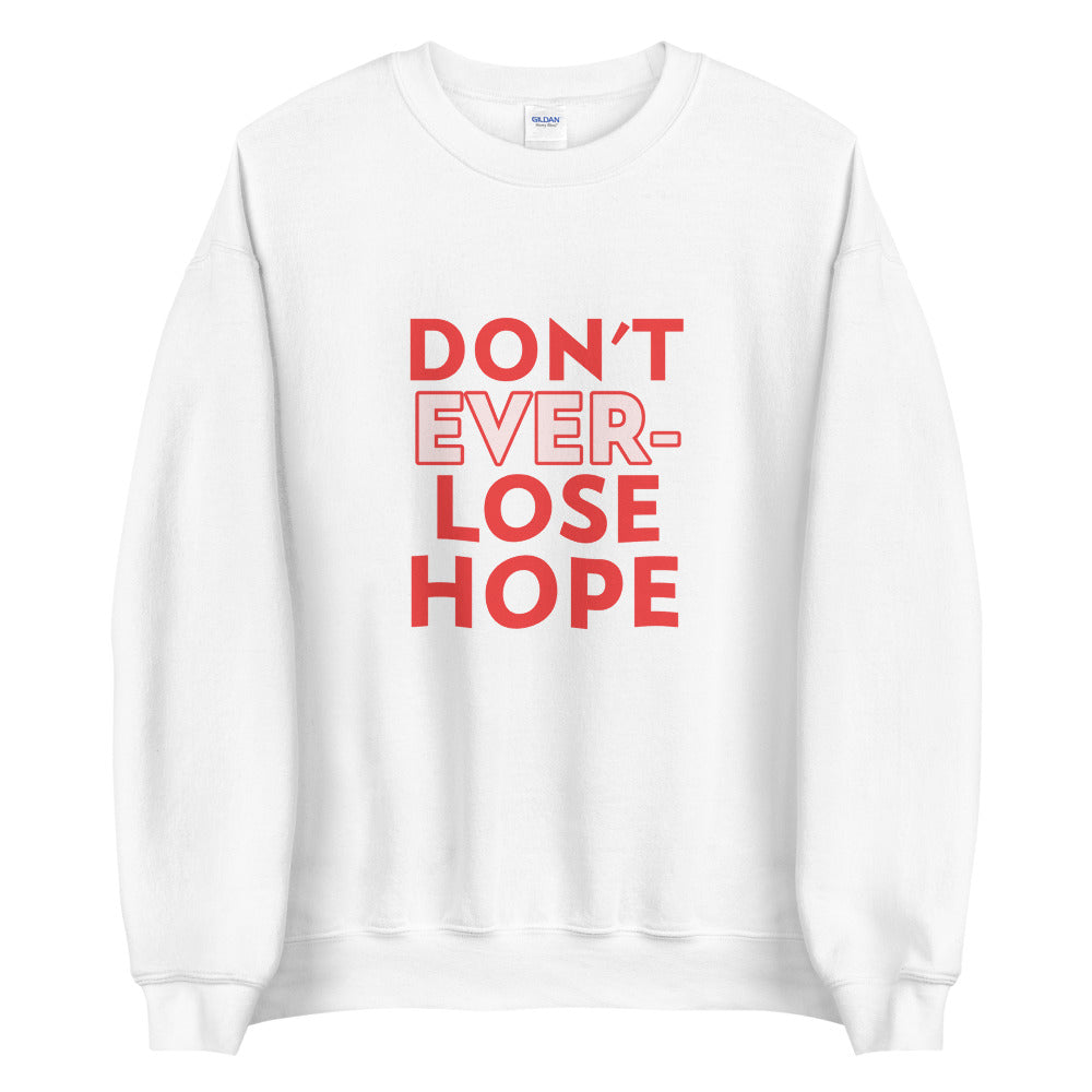 Don't Ever lose Hope unisex Sweatshirt