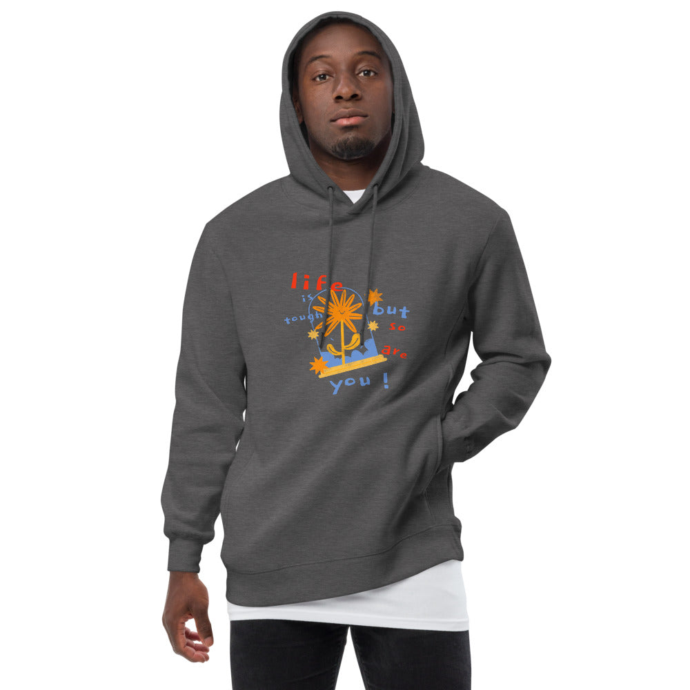 Life is tough but so are you unisex hoodie