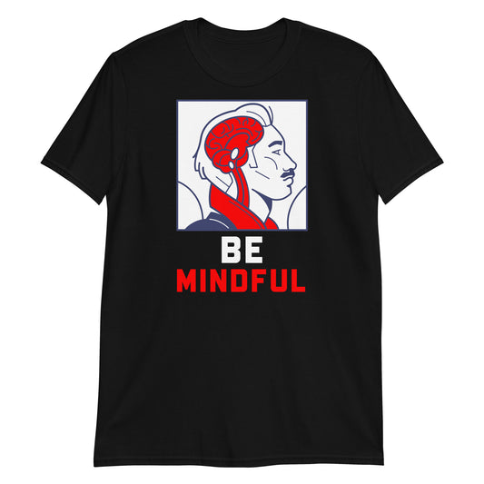 Be Mindful Unisex T-Shirt