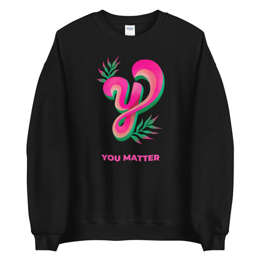 You matter unisex Sweatshirt