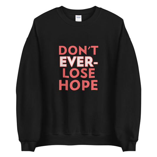 Don't Ever lose Hope unisex Sweatshirt