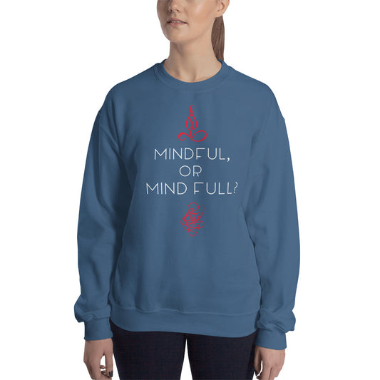 Mindful, or Mind full Unisex Sweatshirt