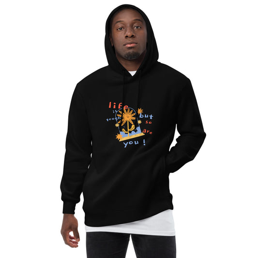 Life is tough but so are you unisex hoodie