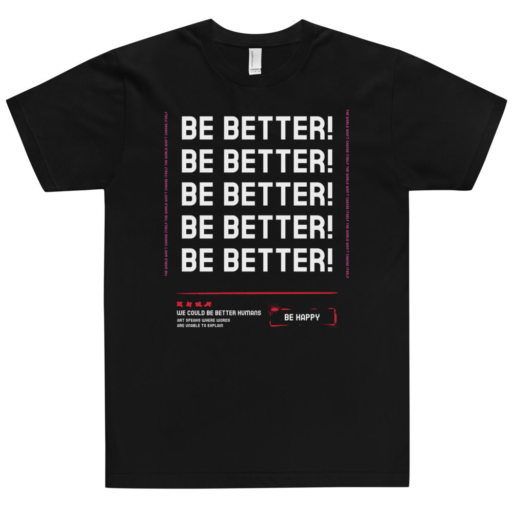 Be Better unisex T-Shirt