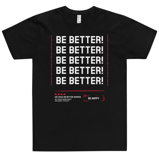Be Better unisex T-Shirt