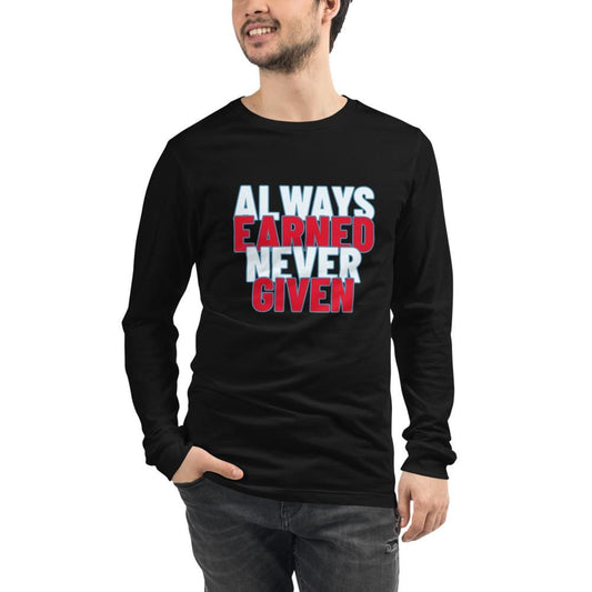 Always Earned Never Given Unisex Tee